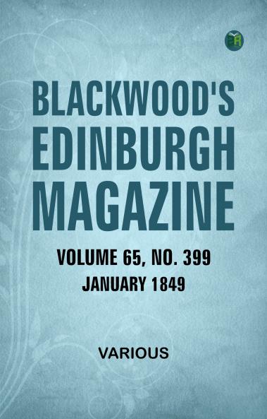 Blackwood's Edinburgh Magazine  Volume 65  No. 399  January 1849