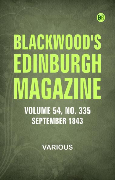 Blackwood's Edinburgh Magazine -- Volume 54  No. 335  September 1843