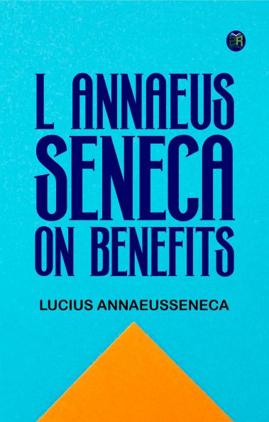 L Annaeus Seneca on Benefits