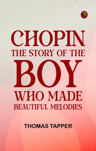 Chopin  The Story of the Boy Who Made Beautiful Melodies