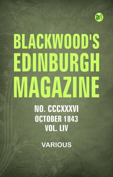 Blackwood's Edinburgh Magazine  No. CCCXXXVI. October  1843. Vol. LIV