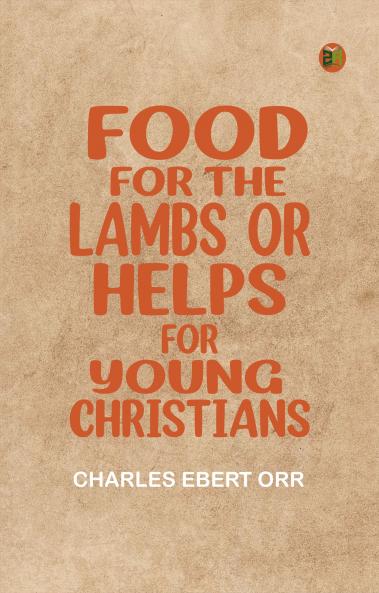Food for the Lambs or Helps for Young Christians