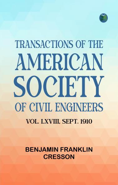 Transactions of the American Society of Civil Engineers vol. LXVIII Sept. 1910