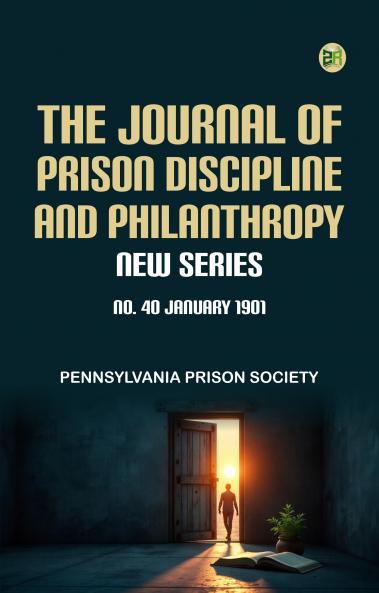 The Journal of Prison Discipline and Philanthropy New Series No 40 January 1901