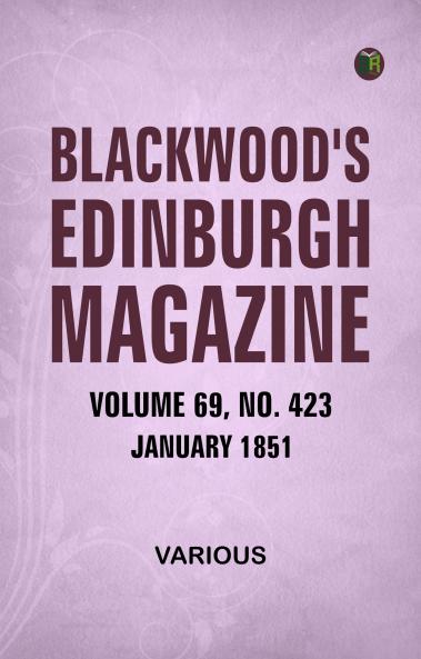 Blackwood's Edinburgh Magazine  Volume 69  No. 423  January 1851
