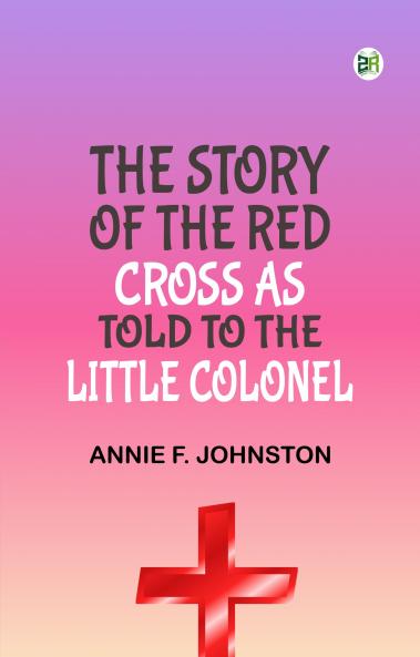 The Story of the Red Cross as told to The Little Colonel