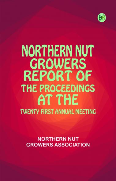Northern Nut Growers Report of the Proceedings at the TwentyFirst Annual Meeting