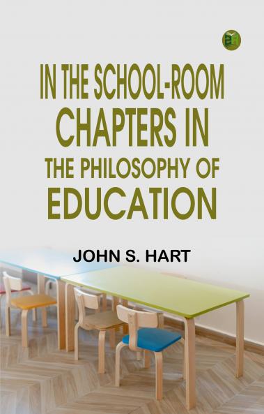 In the School-Room: Chapters in the Philosophy of Education