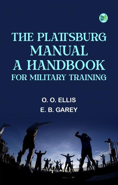 The Plattsburg Manual: A Handbook for Military Training