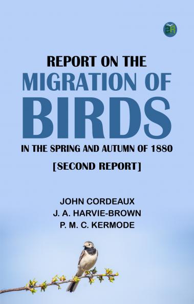 Report on the Migration of Birds in the Spring and Autumn of 1880. [Second Report]