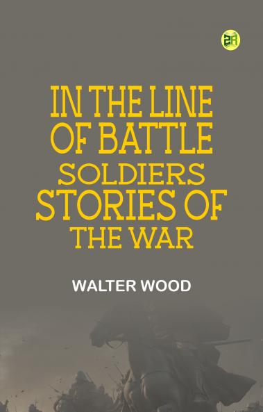 In the Line of Battle: Soldiers' Stories of the War