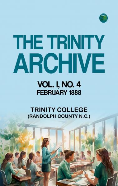 The Trinity Archive  Vol. I  No. 4  February 1888