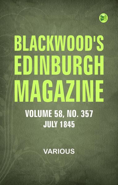 Blackwood's Edinburgh Magazine  Vol 58  No. 357  July 1845