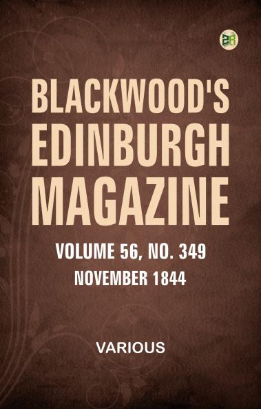 Blackwood's Edinburgh Magazine  Volume 56  Number 349  November  1844