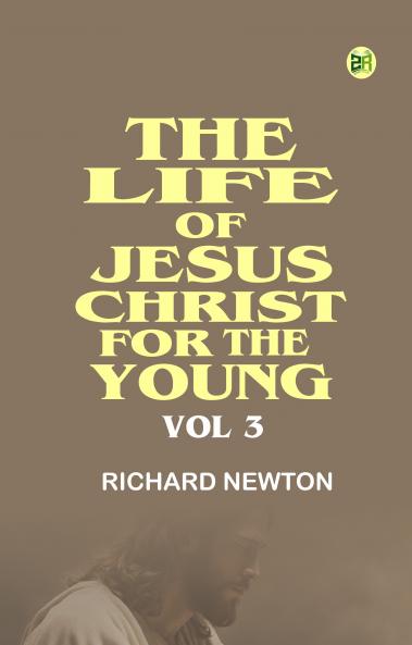 The Life of Jesus Christ for the Young Vol 3