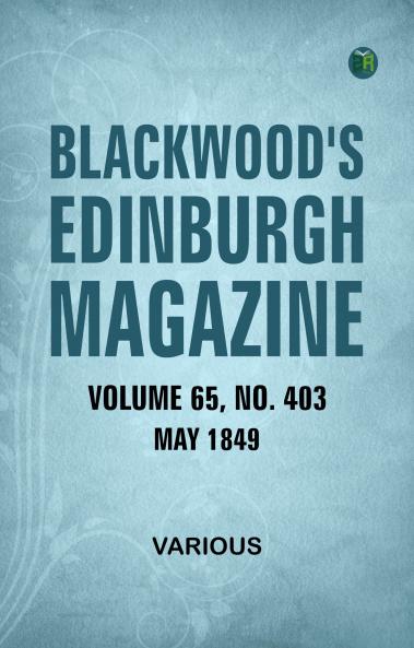 Blackwood's Edinburgh Magazine  Volume 65  No. 403  May  1849