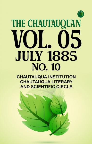 The Chautauquan Vol. 05 July 1885 No. 10