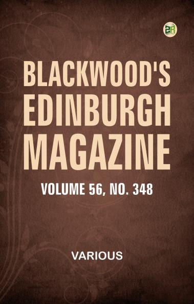 Blackwood's Edinburgh Magazine  Volume 56  Number 348