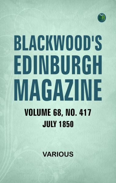 Blackwood's Edinburgh Magazine  Volume 68  No. 417  July  1850