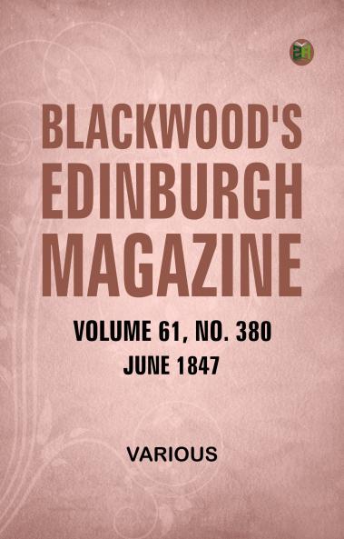 Blackwood's Edinburgh Magazine  Volume 61  No. 380  June  1847