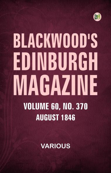 Blackwood's Edinburgh Magazine  Volume 60  No. 370  August 1846
