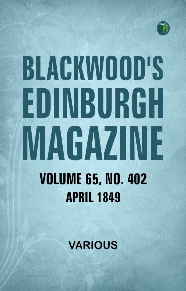 Blackwood's Edinburgh Magazine Volume 65 No 402 April 1849