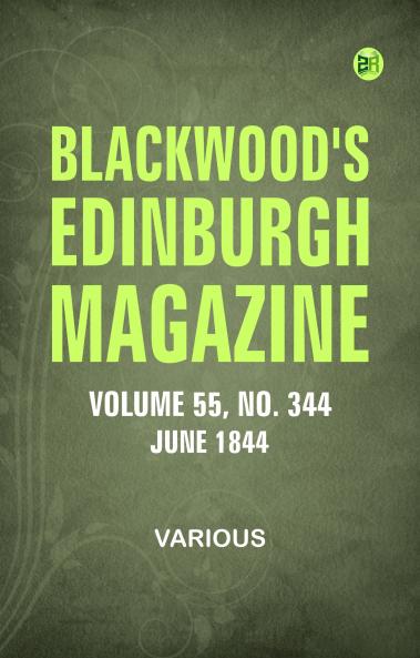 Blackwood's Edinburgh Magazine - Volume 55  No. 344  June  1844