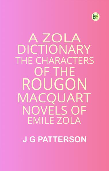A Zola Dictionary the Characters of the RougonMacquart Novels of Emile Zola