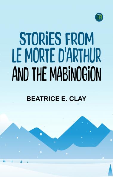 Stories from Le Morte D'Arthur and the Mabinogion