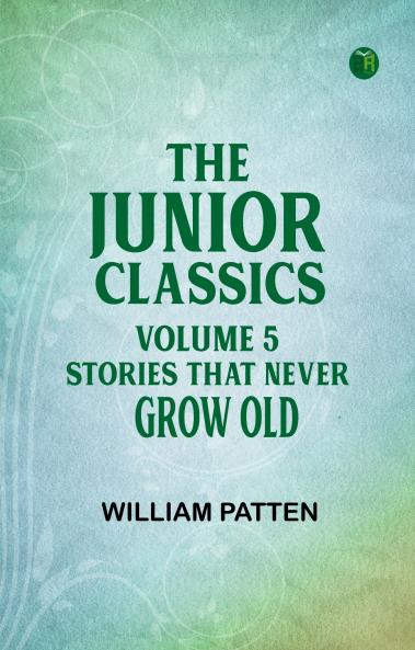 The Junior Classics Volume 5 Stories that never grow old