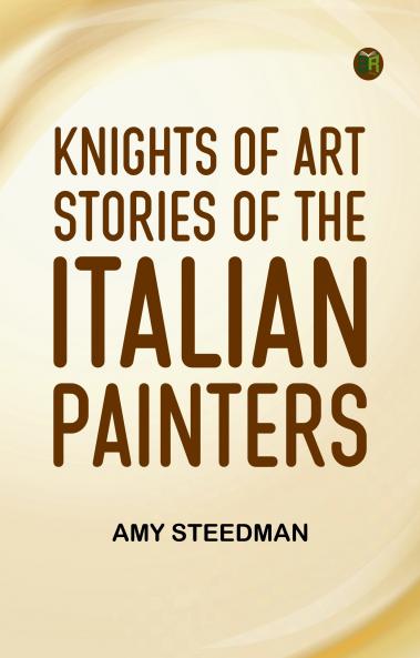 Knights of Art Stories of the Italian Painters