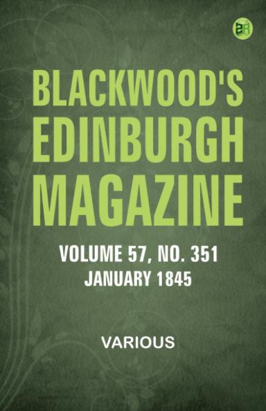 Blackwood's Edinburgh Magazine -- Volume 57  No. 351  January 1845