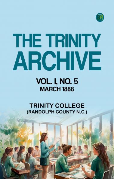 The Trinity Archive  Vol. I  No. 5  March 1888