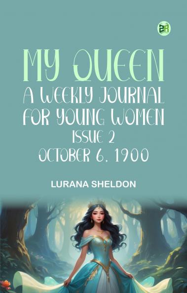 My Queen A Weekly Journal for Young Women Issue 2 October 6 1900