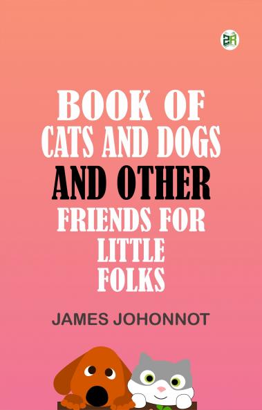 Book of cats and dogs  and other friends  for little folks