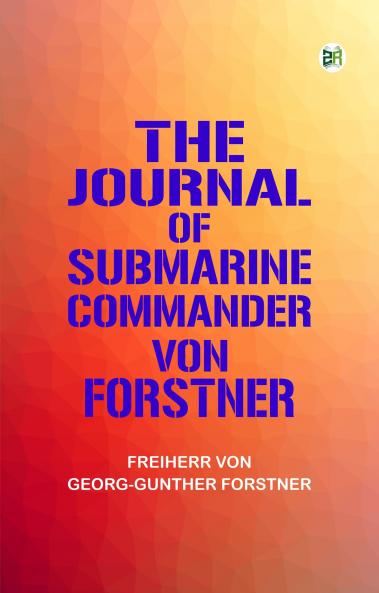 The Journal of Submarine Commander von Forstner