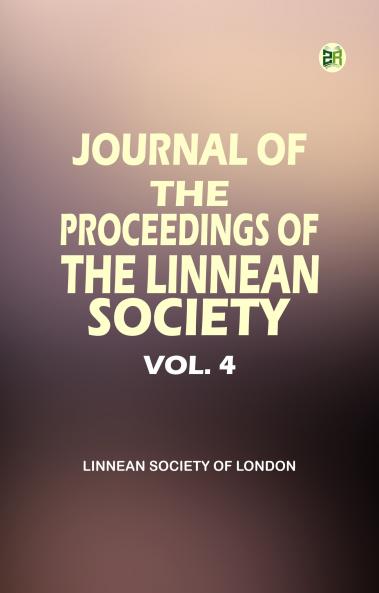 Journal of the Proceedings of the Linnean Society - Vol. 4