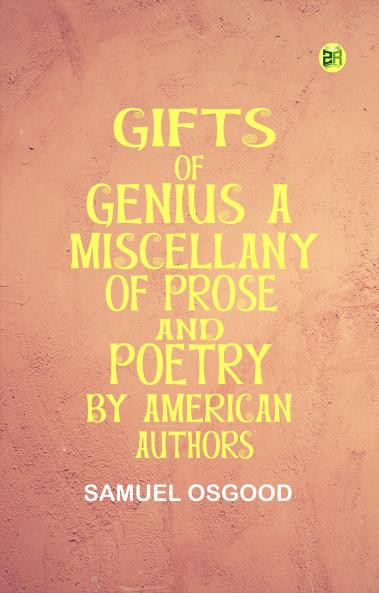 Gifts of Genius A Miscellany of Prose and Poetry by American Authors