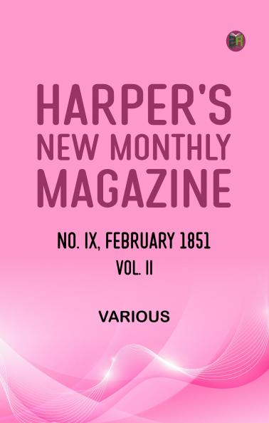 Harper's New Monthly Magazine  No. IX.--February  1851.--Vol. II