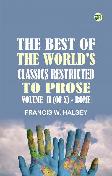 The Best of the World's Classics Restricted to prose. Volume II (of X) - Rome