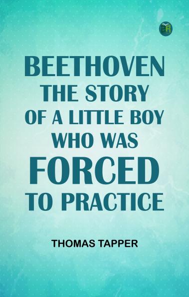 Beethoven  The story of a little boy who was forced to practice
