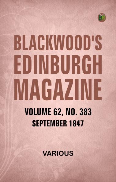 Blackwood's Edinburgh Magazine Volume 62 No 383 September 1847