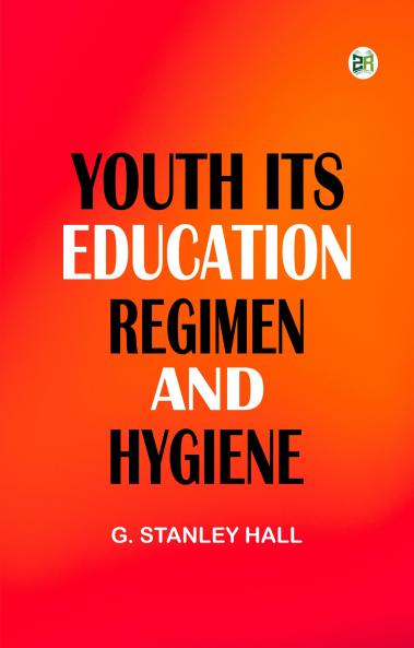 Youth: Its Education Regimen and Hygiene
