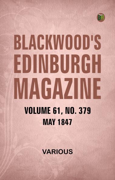 Blackwood's Edinburgh Magazine  Volume 61  No. 379  May  1847