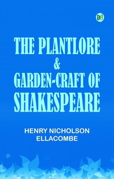 The plantlore & garden-craft of Shakespeare