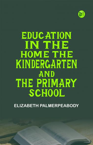 Education in the Home the Kindergarten and the Primary School