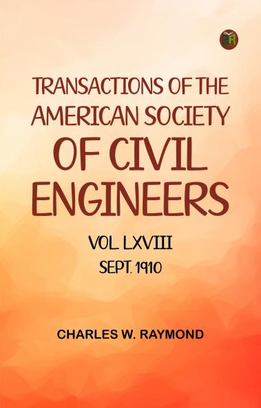 Transactions of the American Society of Civil Engineers  Vol. LXVIII  Sept. 1910