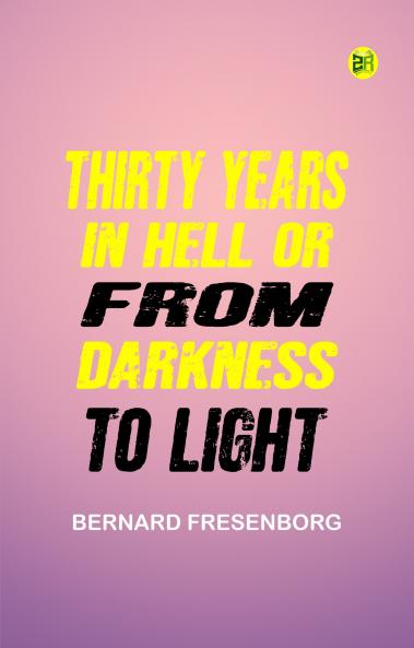 Thirty Years In Hell Or From Darkness to Light