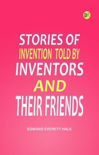 Stories of Invention Told by Inventors and their Friends
