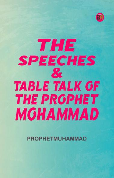 The Speeches   TableTalk of the Prophet Mohammad